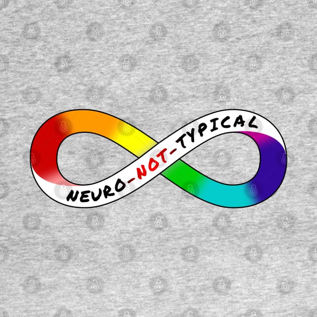 Neuro Not Typical - Rainbow Infinity Symbol for Neurodiversity Neurodivergent Actually Autistic Pride Asperger's Autism ASD Acceptance & Appreciation by bystander